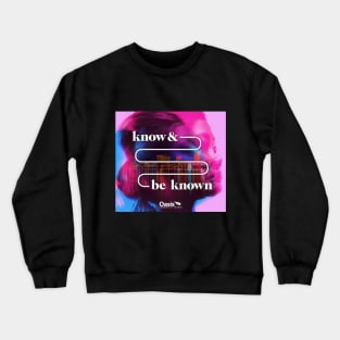 Know and Be Known Crewneck Sweatshirt